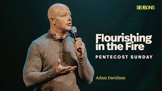 Flourishing in the Fire | Pentecost Sunday | Adam Davidson