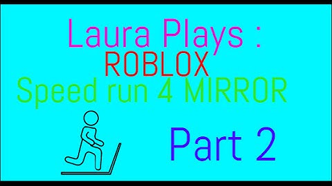 Laura Plays : Roblox Speed run 4 MIRROR Part 2
