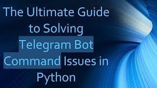 The Ultimate Guide to Solving Telegram Bot Command Issues in Python