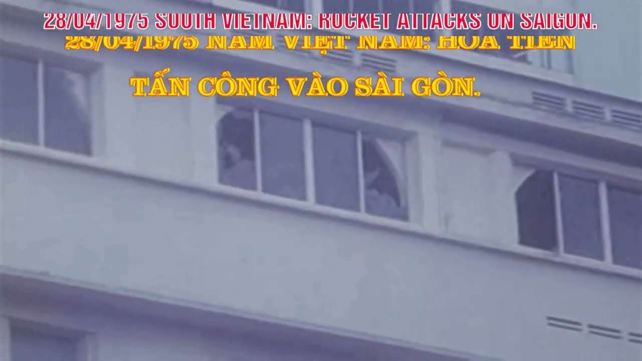 28/04/1975 SOUTH VIETNAM: ROCKET ATTACKS ON SAIGON – HỎA TIỄN TẤN CÔNG VÀO SÀI GÒN.