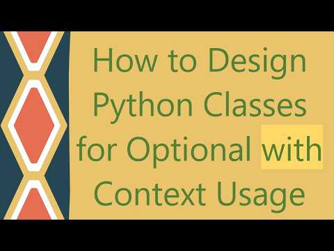 How to Design Python Classes for Optional with Context Usage