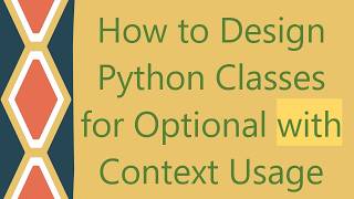 How to Design Python Classes for Optional with Context Usage
