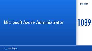 Certingo | Microsoft Azure Administrator (AZ-104) — Question 1089