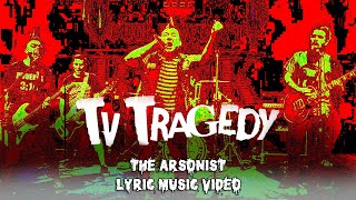 TV Tragedy - The Arsonist (Lyric Music Video)