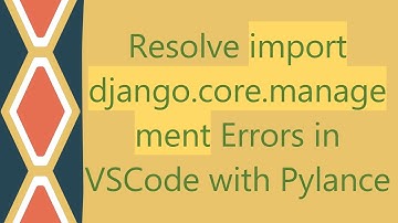 Resolve import django.core.management Errors in VSCode with Pylance