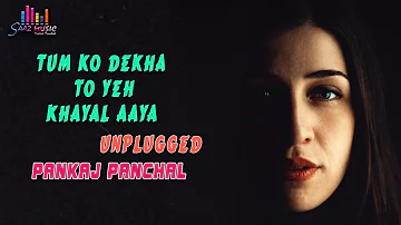 Tum Ko Dekha To Yeh Khayal Aaya | Unplugged | Pankaj Panchal | Saaz Music