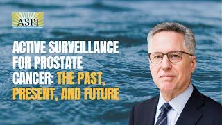 Active Surveillance for prostate cancer – the past, present, and future