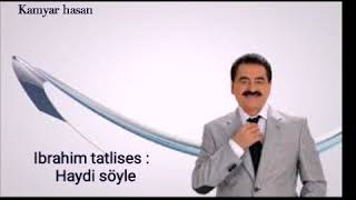 Ibrahim Tatlıses - Haydi Söyle Lyrics