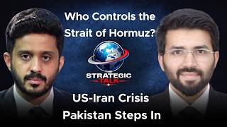 US-Iran Tensions: Pakistan's Historic Mediation &amp; The Strait of Hormuz Crisis | Strategic Talk