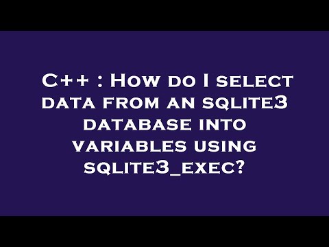 C++ : How do I select data from an sqlite3 database into variables using sqlite3_exec?