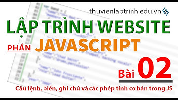 Học lập trình Web A-Z - JAVASCRIPT- Bài 2 - Câu lệnh, biến, ghi chú và các phép tính cơ bản