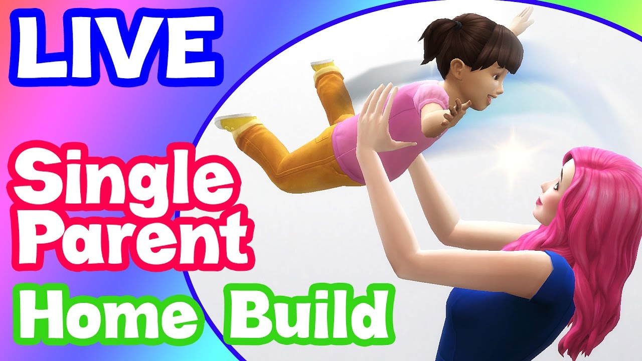 The Sims 4 - Let's Build LIVE!!! Building a Single Parent Family Home ...