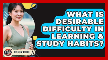 What Is Desirable Difficulty In Learning & Study Habits? - Gen Z Unfiltered