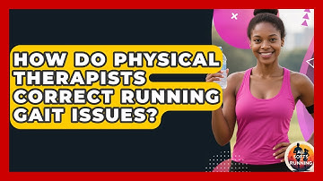 How Do Physical Therapists Correct Running Gait Issues? - All Sorts Of Running