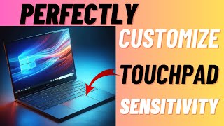 How to Adjust Touchpad Sensitivity in Windows 11 24H2 on PC
