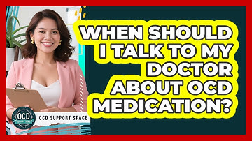 When Should I Talk to My Doctor About OCD Medication?
