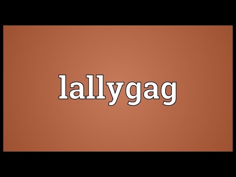 Lallygag Meaning