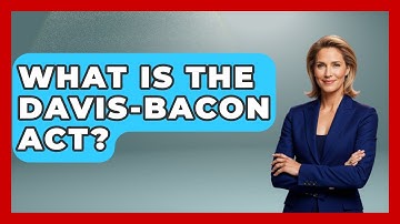 What Is The Davis-Bacon Act? - The Right Politics