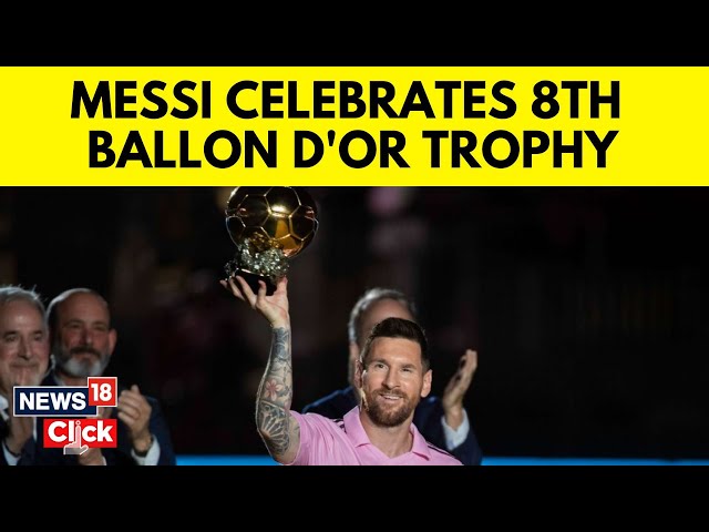 Lionel Messi's 8th Ballon D'Or trophy celebrated by Inter Miami in  exhibition