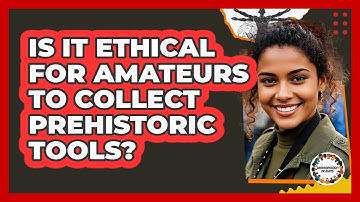 Is It Ethical For Amateurs To Collect Prehistoric Tools? - Anthropology Insights