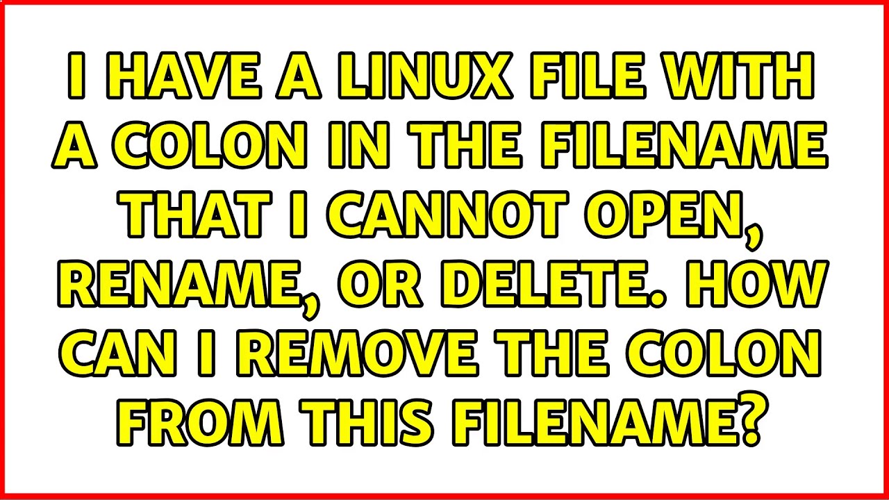 I have a linux file with a colon in the filename that I cannot open ...