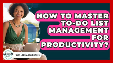 How To Master To-Do List Management For Productivity? - Work Life Balance Experts