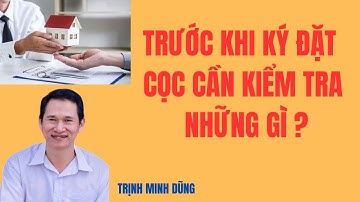 Trước khi ký đặt cọc cần kiểm tra những gì ? | Trịnh Minh Dũng
