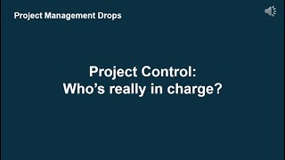 Project Control: Who’s really in charge?