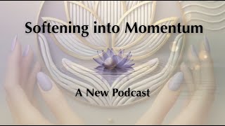 Softening Into Momentum Ep 1.12 — Fierce Compassion & Carrying Momentum Forward (Season Finale)