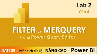 DAT105 Phân Tích Dữ Liệu Nâng Cao - Lab 2 - 4 Filter và Merger Query trong Power Query