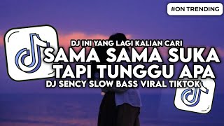 Download Lagu DJ SENCY - SAMA SAMA SUKA TAPI NUNGGU APA SLOW BASS VIRAL TIKTOK MP3