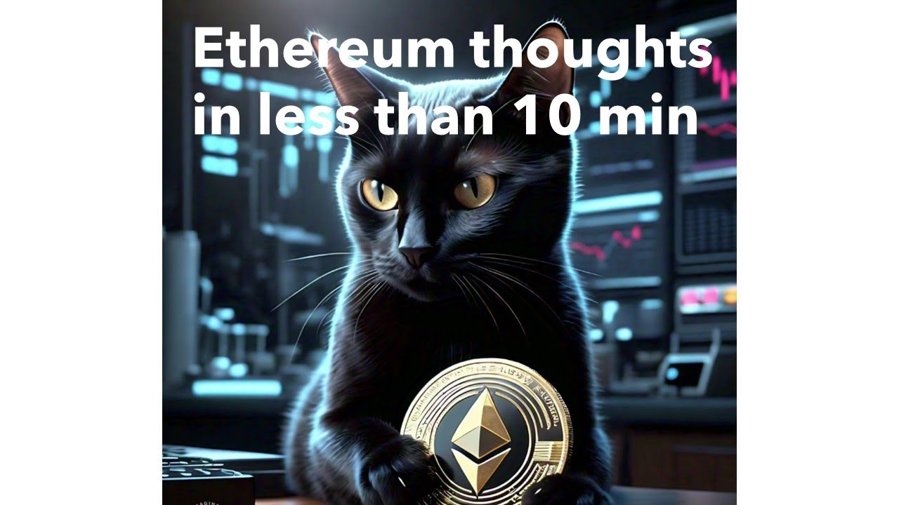 Ethereum thoughts in 10 minutes