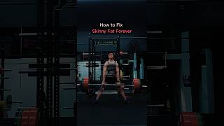How to Fix skinny fat forever (read description)