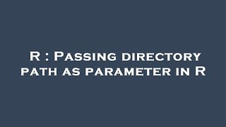 R : Passing directory path as parameter in R