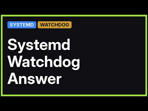 linux watchdog and systemd watchdog (2 Solutions!!)