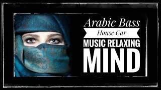 Arabic Bass House Car Music Relaxing Mind