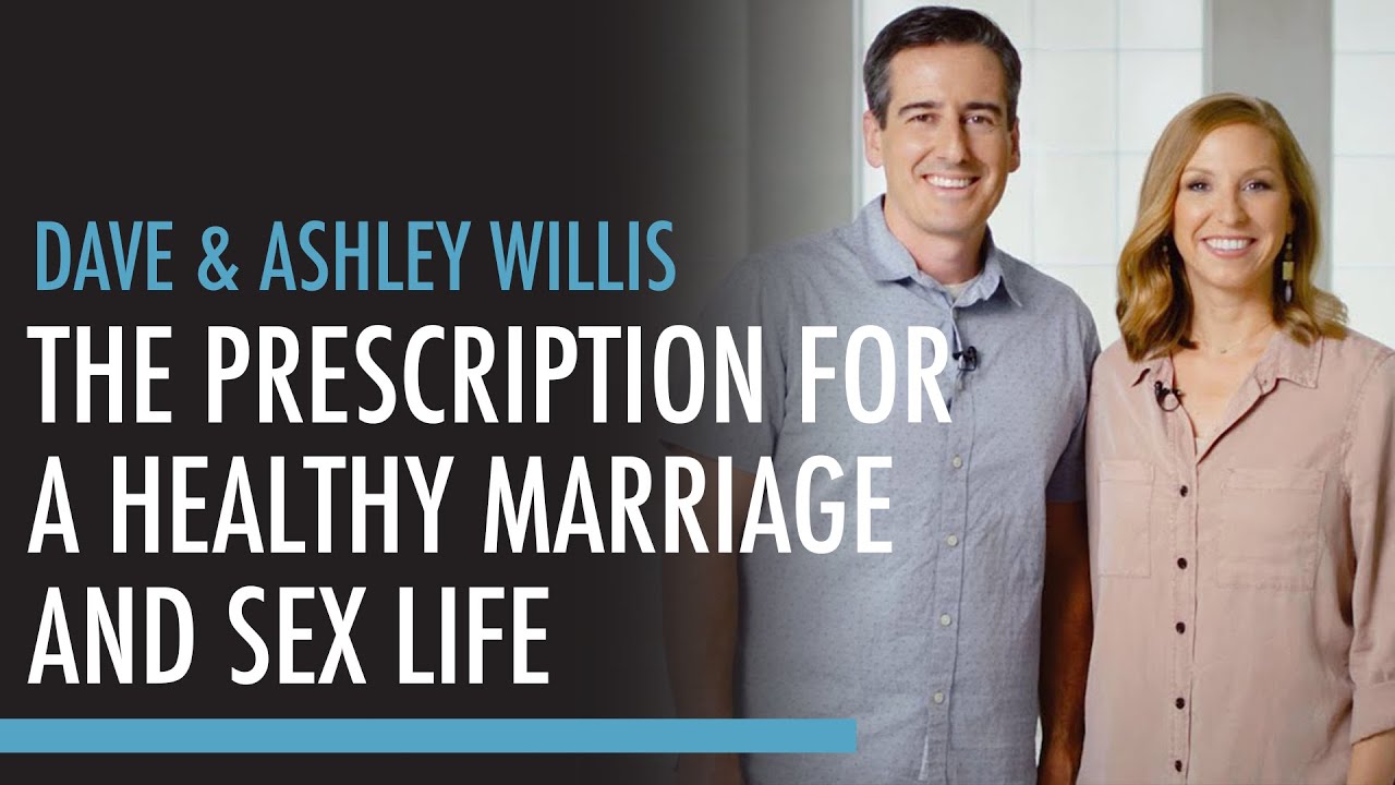 The Prescription for a Healthy Marriage and Sex Life with Dave and Ashley Willis