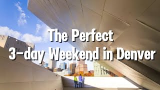 The Perfect 3-day Weekend in Denver