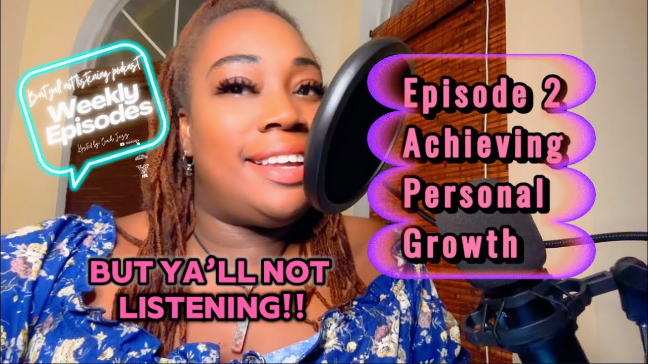 But Ya’ll Not Listening | Ep. 2 Achieving Personal Development and Self ...