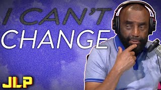 JLP | How Does One Endure If You Can't Change?