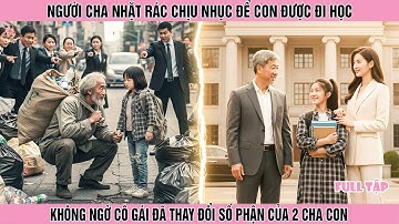 Người Cha Nhặt Rác Nhẫn Nh.ục Để Con Được Đi Học, Không Ngờ Cô Gái Đã Thay Đổi Số Phận Của 2 Cha Con