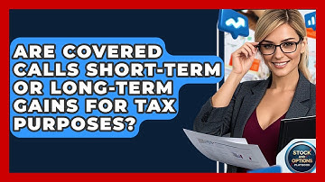 Are Covered Calls Short-term Or Long-term Gains For Tax Purposes? - Stock and Options Playbook