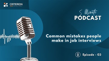 Common Mistakes People Make in Job Interviews | 5 Minute Podcast EP 03