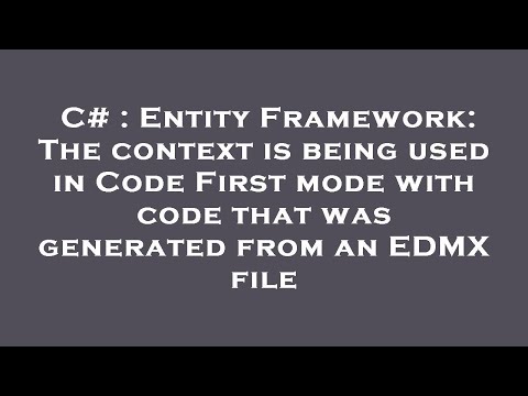 C# : Entity Framework: The context is being used in Code First mode with code that was generated fro