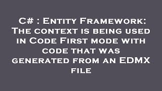 C# : Entity Framework: The context is being used in Code First mode with code that was generated fro screenshot 4
