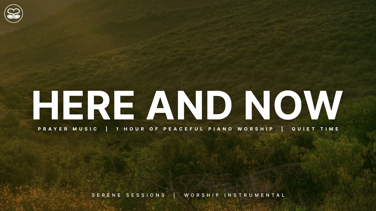 Here And Now 1 Hour of Instrumental Soaking Worship | Prayer Music