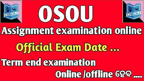 OSOU/ OSOU ASSIGNMENT DATE /OSOU EXAM DATE/ ASSIGNMENT EXAMINATION MODEL