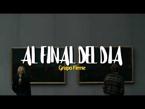 Grupo Firme - Al Final Del Día (Letra/Lyrics)