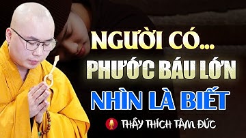 Người Có Phước Báu Lớn Nhìn Điều Này Là Biết - Thầy Thích Tâm Đức