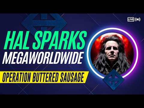 OPERATION BUTTERED SAUSAGE: HAL SPARKS MEGAWORLDWIDE
